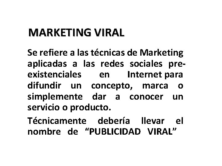  MARKETING VIRAL Se refiere a las técnicas de Marketing aplicadas a las redes