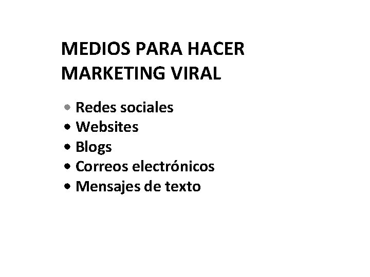 MEDIOS PARA HACER MARKETING VIRAL • Redes sociales • Websites • Blogs • Correos