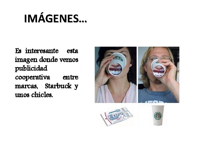 IMÁGENES… Es interesante esta imagen donde vemos publicidad cooperativa entre marcas, Starbuck y unos