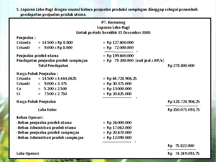 5. Laporan Laba-Rugi dengan asumsi bahwa penjualan produksi sampingan dianggap sebagai penambah pendapatan penjualan