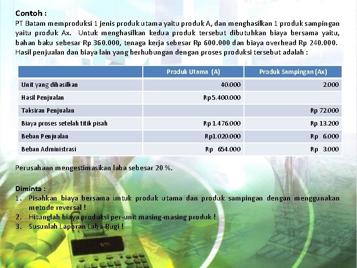 Contoh : PT Batam memproduksi 1 jenis produk utama yaitu produk A, dan menghasilkan