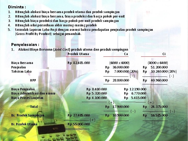 Diminta : 1. 2. 3. 4. 5. Hitunglah alokasi biaya bersama produk utama dan