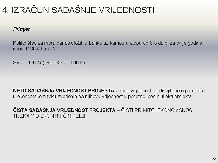 4. IZRAČUN SADAŠNJE VRIJEDNOSTI Primjer Koliko štediša mora danas uložiti u banku uz kamatnu