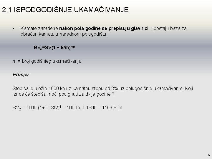 2. 1 ISPODGODIŠNJE UKAMAĆIVANJE • Kamate zarađene nakon pola godine se prepisuju glavnici i