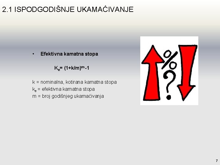 2. 1 ISPODGODIŠNJE UKAMAĆIVANJE • Efektivna kamatna stopa Ke= (1+k/m)m -1 k = nominalna,