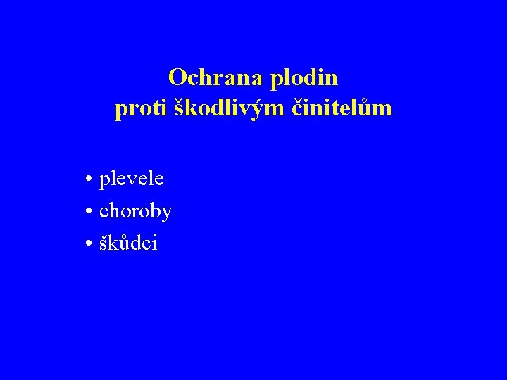 Ochrana plodin proti škodlivým činitelům • plevele • choroby • škůdci 