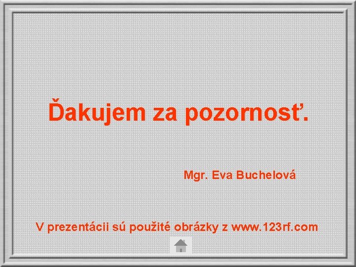 Ďakujem za pozornosť. Mgr. Eva Buchelová V prezentácii sú použité obrázky z www. 123