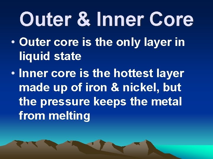 Outer & Inner Core • Outer core is the only layer in liquid state