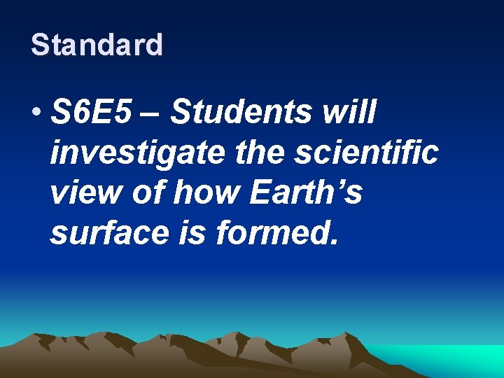 Standard • S 6 E 5 – Students will investigate the scientific view of