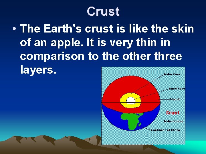 Crust • The Earth's crust is like the skin of an apple. It is