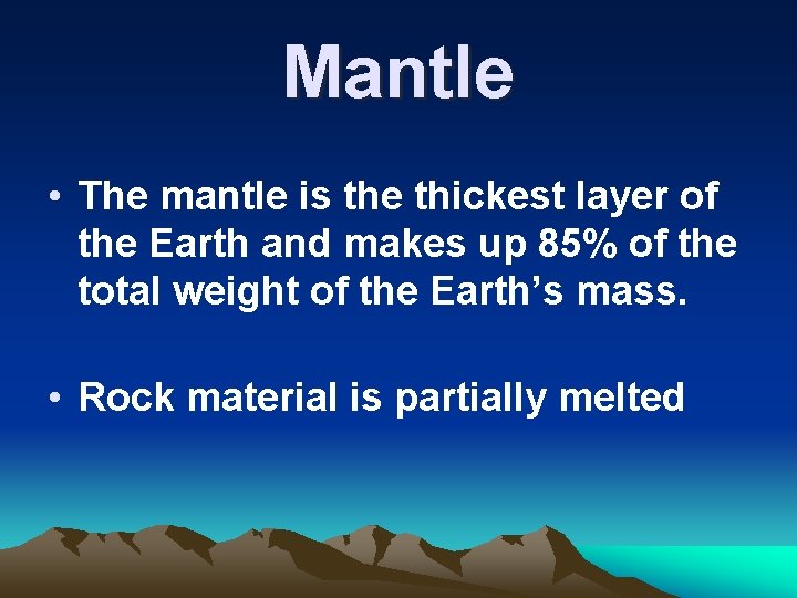 Mantle • The mantle is the thickest layer of the Earth and makes up