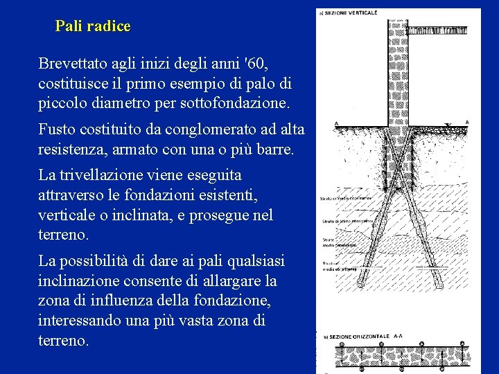 Pali radice Brevettato agli inizi degli anni '60, costituisce il primo esempio di palo