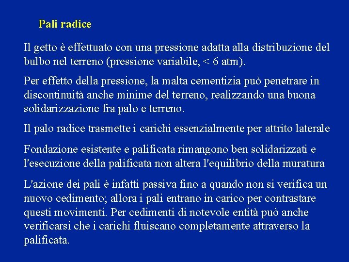 Pali radice Il getto è effettuato con una pressione adatta alla distribuzione del bulbo