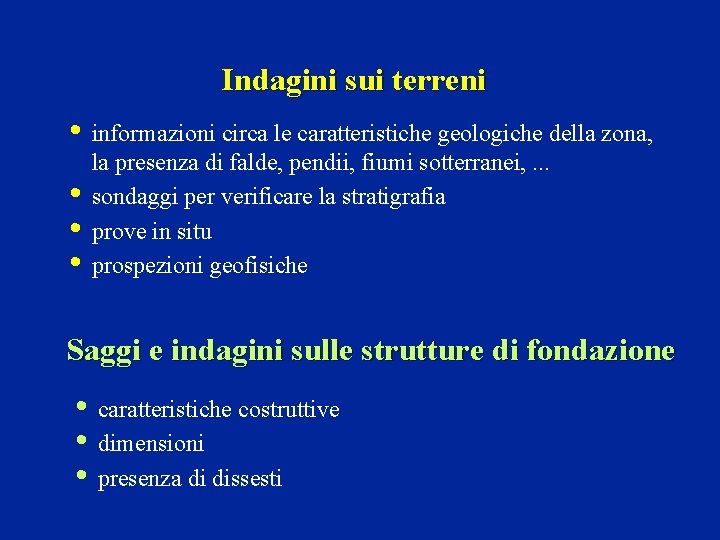 Indagini sui terreni • informazioni circa le caratteristiche geologiche della zona, • • •