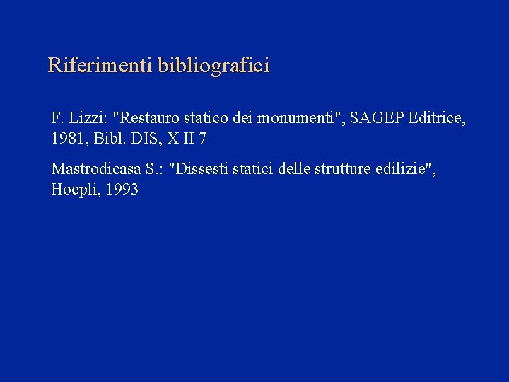 Riferimenti bibliografici F. Lizzi: "Restauro statico dei monumenti", SAGEP Editrice, 1981, Bibl. DIS, X