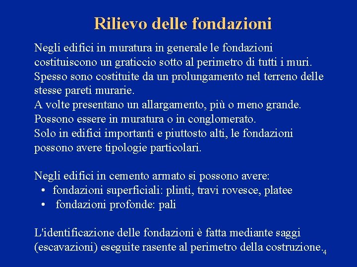 Rilievo delle fondazioni Negli edifici in muratura in generale le fondazioni costituiscono un graticcio