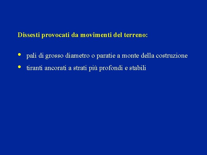 Dissesti provocati da movimenti del terreno: • • pali di grosso diametro o paratie