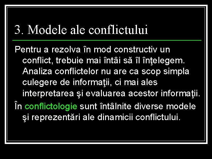 3. Modele ale conflictului Pentru a rezolva în mod constructiv un conflict, trebuie mai