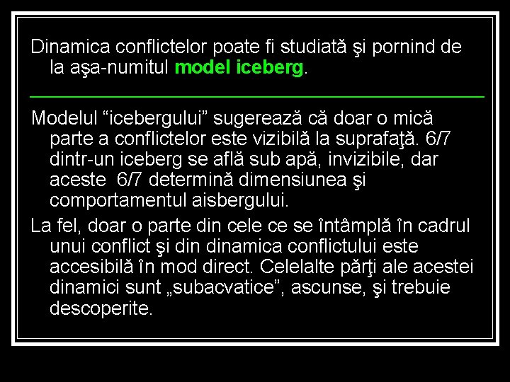 Dinamica conflictelor poate fi studiată şi pornind de la aşa-numitul model iceberg. Modelul “icebergului”