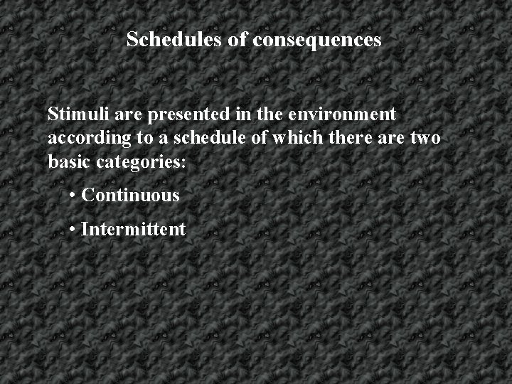 Schedules of consequences Stimuli are presented in the environment according to a schedule of