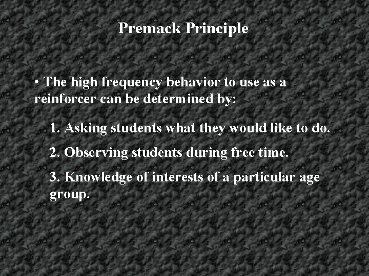 Premack Principle • The high frequency behavior to use as a reinforcer can be