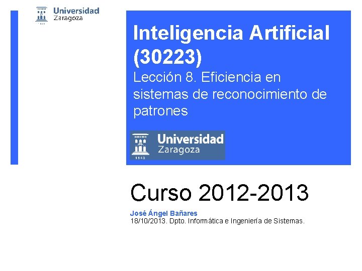 Inteligencia Artificial (30223) Lección 8. Eficiencia en sistemas de reconocimiento de patrones Curso 2012