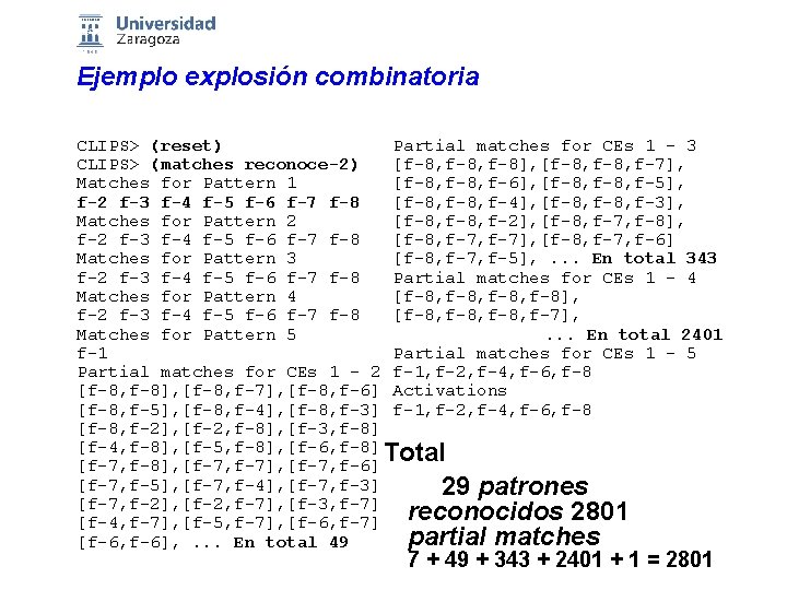 Ejemplo explosión combinatoria CLIPS> (reset) Partial matches for CEs 1 - 3 CLIPS> (matches