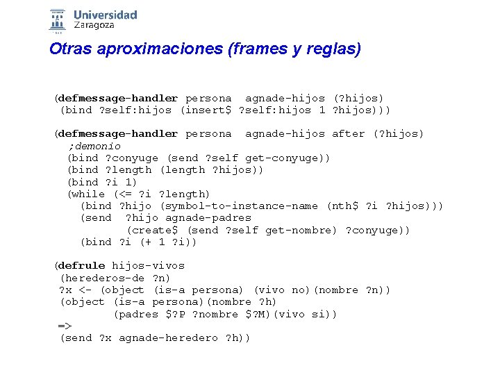 Otras aproximaciones (frames y reglas) (defmessage-handler persona agnade-hijos (? hijos) (bind ? self: hijos