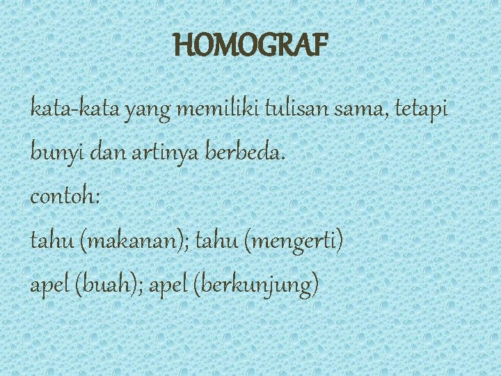 HOMOGRAF kata-kata yang memiliki tulisan sama, tetapi bunyi dan artinya berbeda. contoh: tahu (makanan);