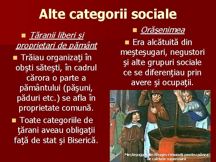 Alte categorii sociale Ţăranii liberi şi proprietari de pământ n Trăiau organizaţi în obşti