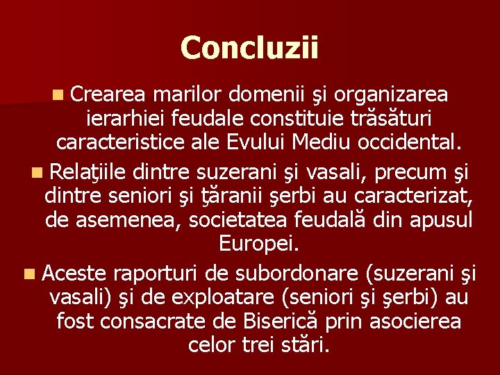 Concluzii n Crearea marilor domenii şi organizarea ierarhiei feudale constituie trăsături caracteristice ale Evului