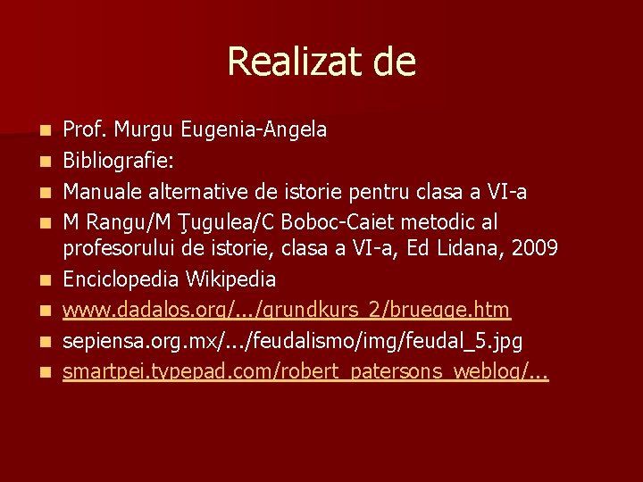 Realizat de n n n n Prof. Murgu Eugenia-Angela Bibliografie: Manuale alternative de istorie