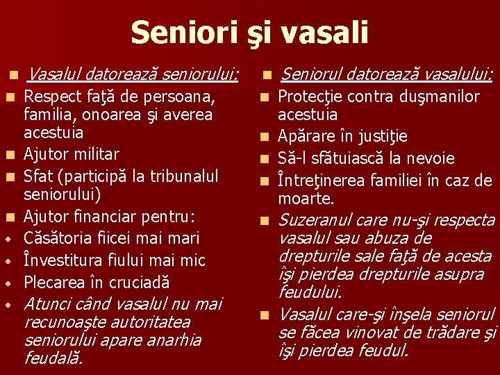 Seniori şi vasali n Vasalul datorează seniorului: n Seniorul datorează vasalului: n Respect faţă