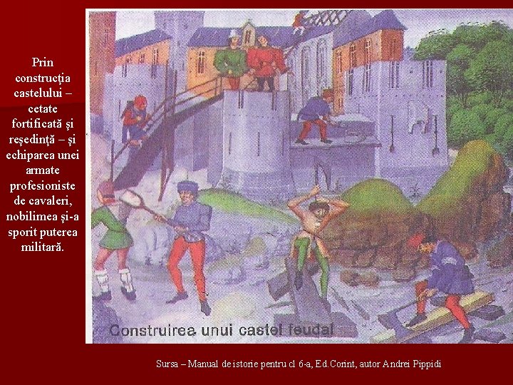 Prin construcţia castelului – cetate fortificată şi reşedinţă – şi echiparea unei armate profesioniste