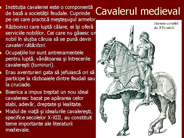 Instituţia cavaleriei este o componentă de bază a societăţii feudale. Cuprinde pe cei care