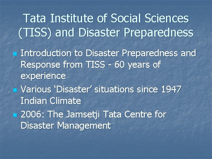 Tata Institute of Social Sciences (TISS) and Disaster Preparedness n n n Introduction to