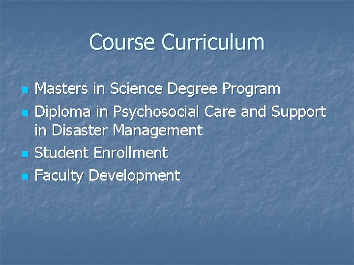 Course Curriculum n n Masters in Science Degree Program Diploma in Psychosocial Care and