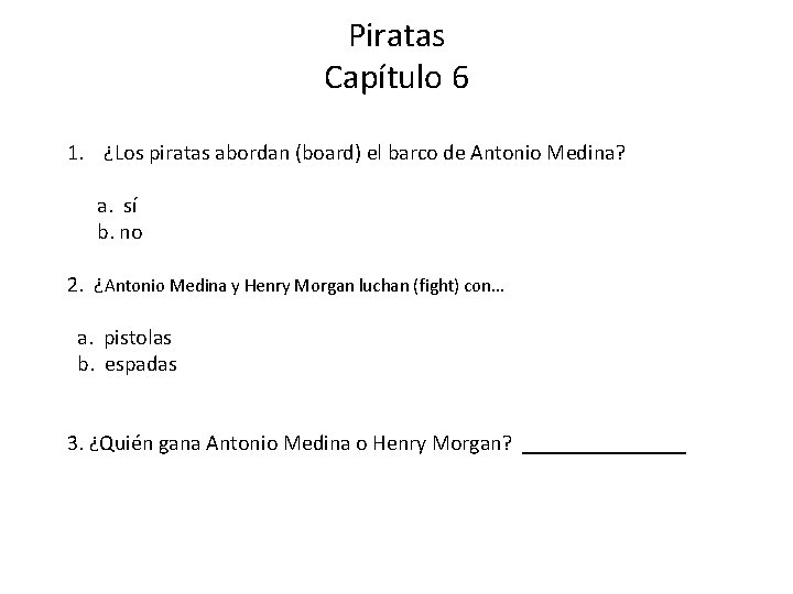 Piratas Capítulo 6 1. ¿Los piratas abordan (board) el barco de Antonio Medina? a. Piratas Capítulo 6 1. ¿Los piratas abordan (board) el barco de Antonio Medina? a.