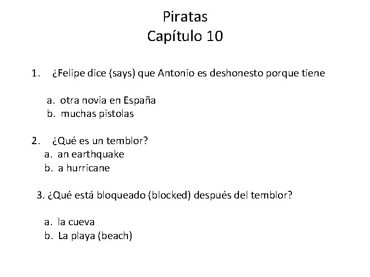 Piratas Capítulo 10 1. ¿Felipe dice (says) que Antonio es deshonesto porque tiene a. Piratas Capítulo 10 1. ¿Felipe dice (says) que Antonio es deshonesto porque tiene a.
