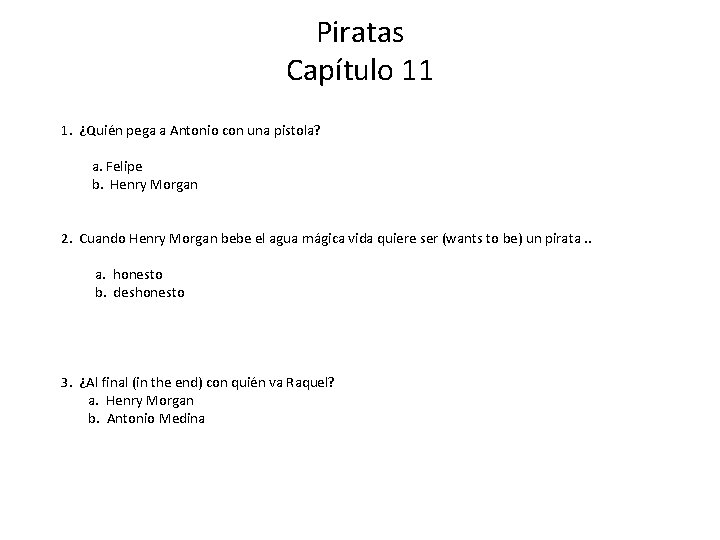 Piratas Capítulo 11 1. ¿Quién pega a Antonio con una pistola? a. Felipe b. Piratas Capítulo 11 1. ¿Quién pega a Antonio con una pistola? a. Felipe b.