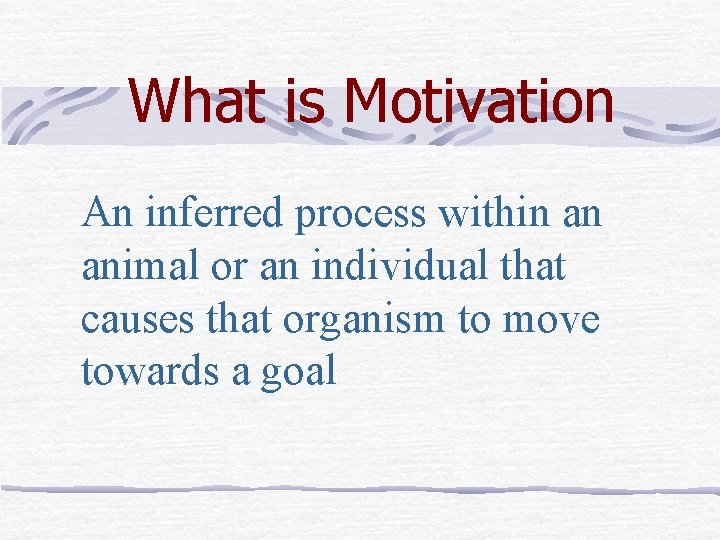 What is Motivation An inferred process within an animal or an individual that causes