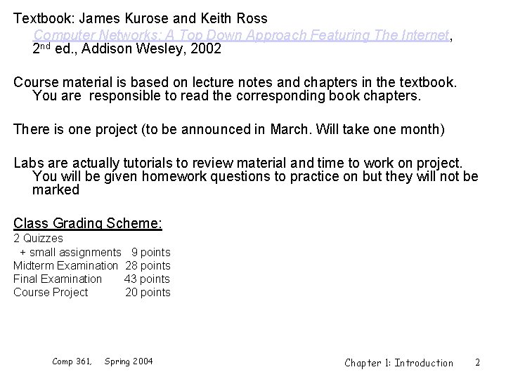 Textbook: James Kurose and Keith Ross Computer Networks: A Top Down Approach Featuring The