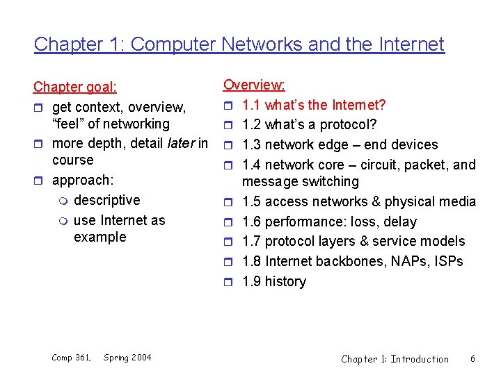Chapter 1: Computer Networks and the Internet Chapter goal: r get context, overview, “feel”