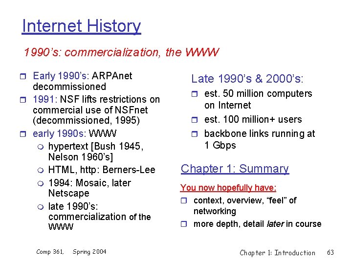 Internet History 1990’s: commercialization, the WWW r Early 1990’s: ARPAnet decommissioned r 1991: NSF