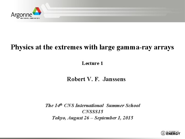 Physics at the extremes with large gamma-ray arrays Lecture 1 Robert V. F. Janssens