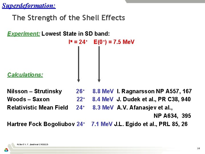 Superdeformation: The Strength of the Shell Effects Experiment: Lowest State in SD band: I