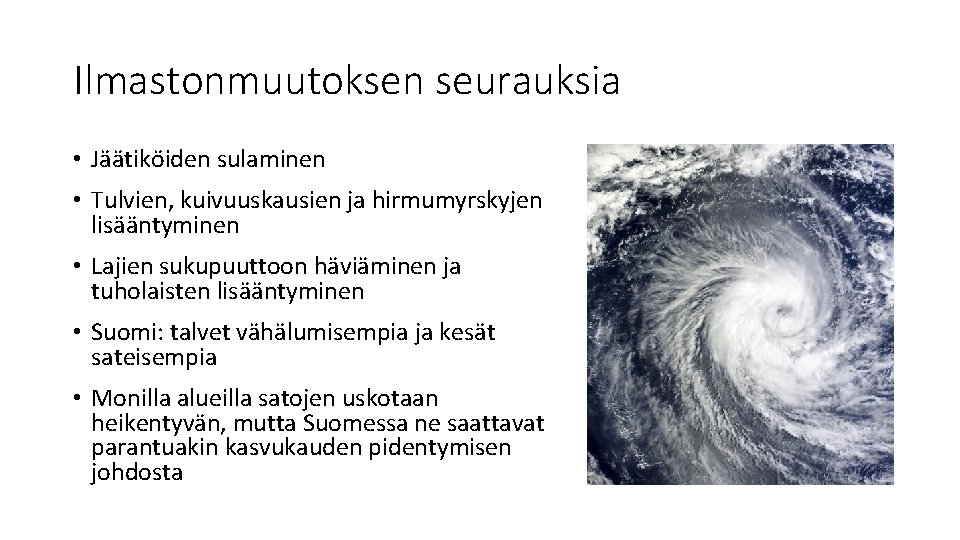 Ilmastonmuutoksen seurauksia • Jäätiköiden sulaminen • Tulvien, kuivuuskausien ja hirmumyrskyjen lisääntyminen • Lajien sukupuuttoon