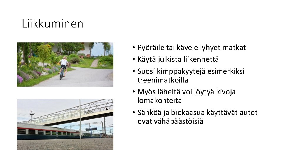 Liikkuminen • Pyöräile tai kävele lyhyet matkat • Käytä julkista liikennettä • Suosi kimppakyytejä