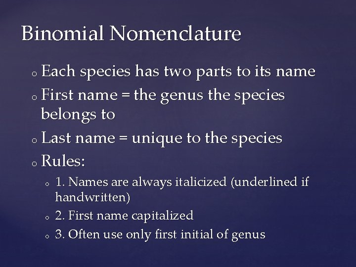 Binomial Nomenclature Each species has two parts to its name o First name =