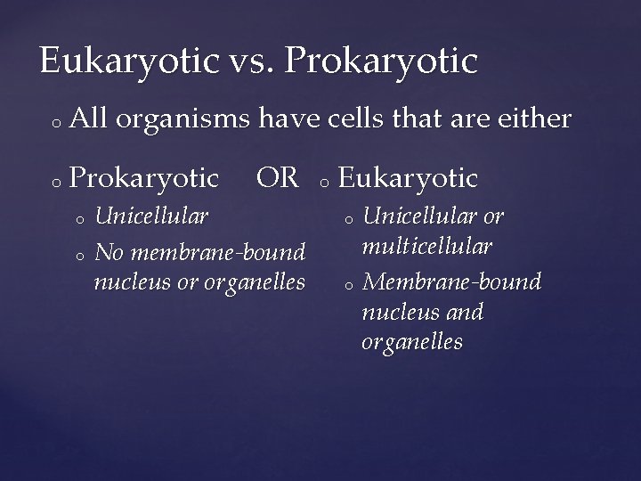 Eukaryotic vs. Prokaryotic o All organisms have cells that are either o Prokaryotic o